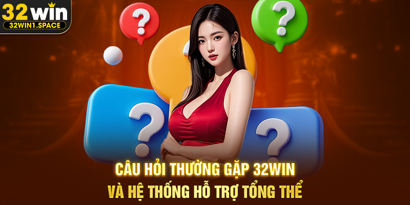 Câu Hỏi Thường Gặp 32WIN – Hệ Thống Giải Đáp, Định Hướng Trải Nghiệm Và Giá Trị Sử Dụng Lâu Dài 3 Câu Hỏi Thường Gặp 32WIN Và Hệ Thống Hỗ Trợ Tổng Thể