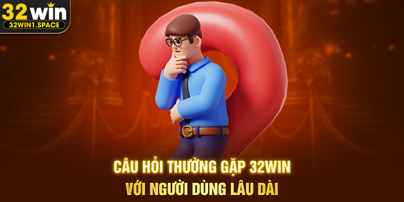 Câu Hỏi Thường Gặp 32WIN – Hệ Thống Giải Đáp, Định Hướng Trải Nghiệm Và Giá Trị Sử Dụng Lâu Dài 2 Câu Hỏi Thường Gặp 32WIN Với Người Dùng Lâu Dài
