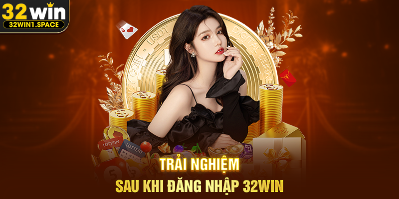 Đăng Nhập 32WIN – Hướng Dẫn Toàn Diện Và Phân Tích Trải Nghiệm Người Dùng Trên Nền Tảng 2 Trải Nghiệm Sau Khi Đăng Nhập 32WIN