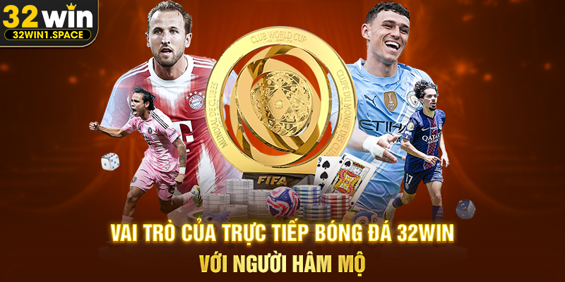 Trực tiếp bóng đá 32WIN – Trải Nghiệm Theo Dõi Bóng Đá Đỉnh Cao Dành Cho Người Hâm Mộ 3 Vai Trò Của Trực Tiếp Bóng Đá 32WIN Với Người Hâm Mộ
